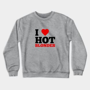 I Love Hot Blondes Crewneck Sweatshirt